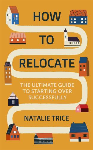 How to Relocate: The Ultimate Guide to Starting Over Successfully