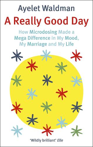 A Really Good Day: How Microdosing Made a Mega Difference in My Mood, My Marriage and My Life