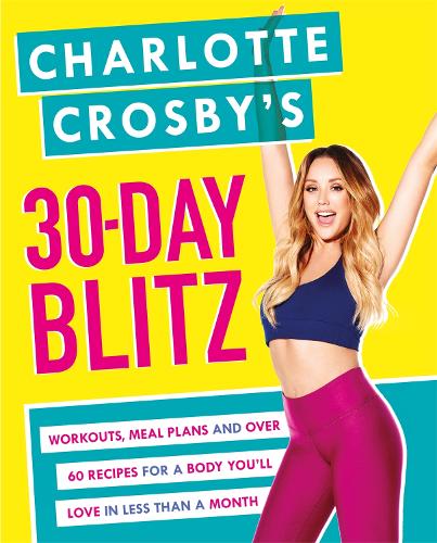 Charlotte Crosby’s 30-Day Blitz: Workouts, Tips and Recipes for a Body You’ll Love in Less than a Month