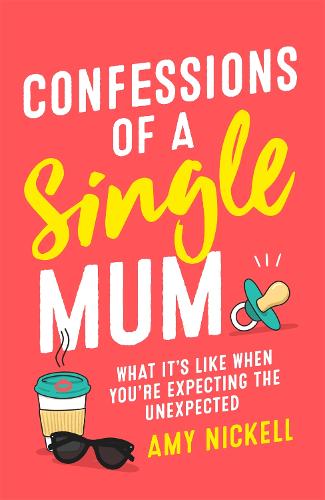 Confessions of a Single Mum: What It's Like When You're Expecting The Unexpected