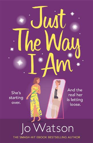 Just The Way I Am: Hilarious and heartfelt, nothing makes you laugh like a Jo Watson rom-com!
