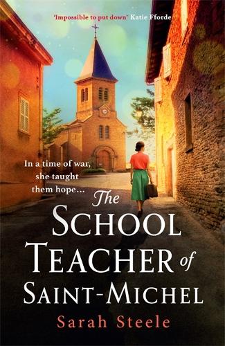 The Schoolteacher of Saint-Michel: a heartrending wartime story of courage and the power of hope