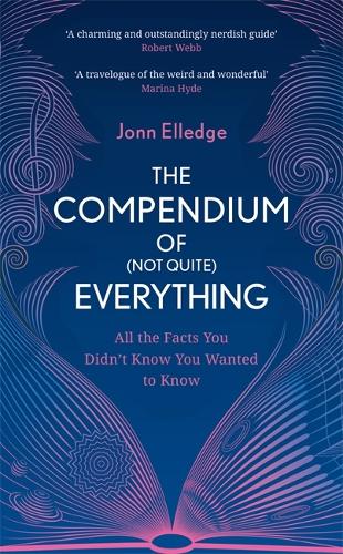 The Compendium of (Not Quite) Everything: All the Facts You Didn't Know You Wanted to Know