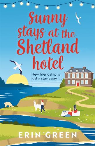 Sunny Stays at the Shetland Hotel: A heart-warming and uplifting read that 'certainly lives up to its sunny name�! (From Shetland, With Love)