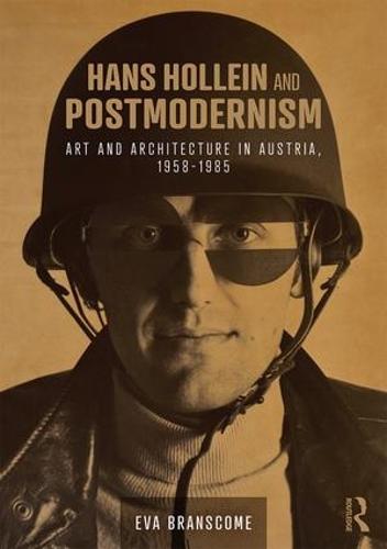 Hans Hollein and Postmodernism: Art and Architecture in Austria, 1958-1985