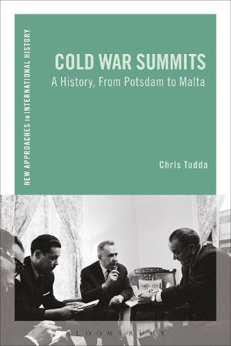 Cold War Summits: A History, from Potsdam to Malta (New Approaches to International History)