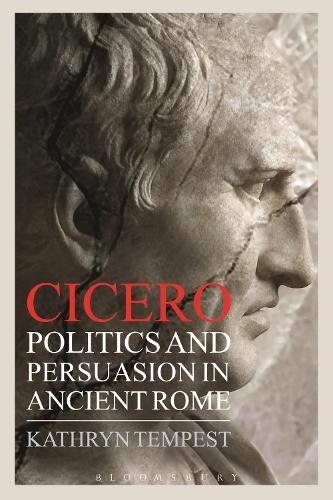 Cicero: Politics and Persuasion in Ancient Rome