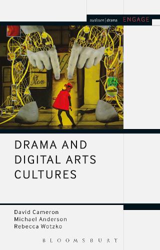 Drama and Digital Arts Cultures (Methuen Drama Engage)