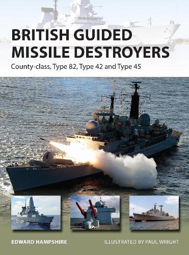 British Guided Missile Destroyers: County-class, Type 82, Type 42 and Type 45 (New Vanguard)