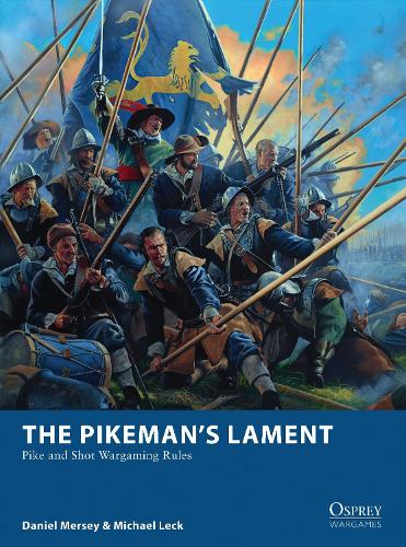 The Pikeman's Lament: Pike and Shot Wargaming Rules (Osprey Wargames)