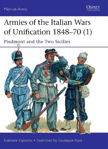 Armies of the Italian Wars of Unification 1848–70 (1): Piedmont and the Two Sicilies (Men-at-Arms)