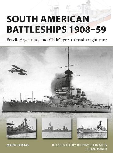South American Battleships 1908–59: Brazil, Argentina, and Chile's great dreadnought race (New Vanguard)