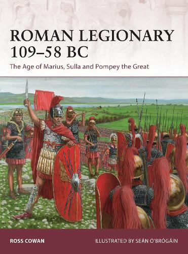 Roman Legionary 109�58 BC: The Age of Marius, Sulla and Pompey the Great (Warrior)