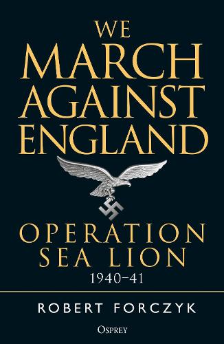 We March Against England: Operation Sea Lion, 1940–41