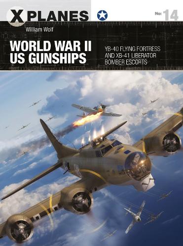 World War II US Gunships: YB-40 Flying Fortress and XB-41 Liberator Bomber Escorts (X-Planes)