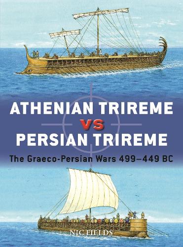 Athenian Trireme vs Persian Trireme: The Graeco-Persian Wars 499�449 BC (Duel)