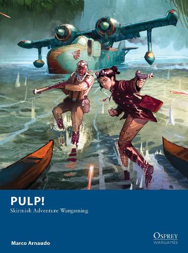 Pulp!: Skirmish Adventure Wargaming (Osprey Wargames)