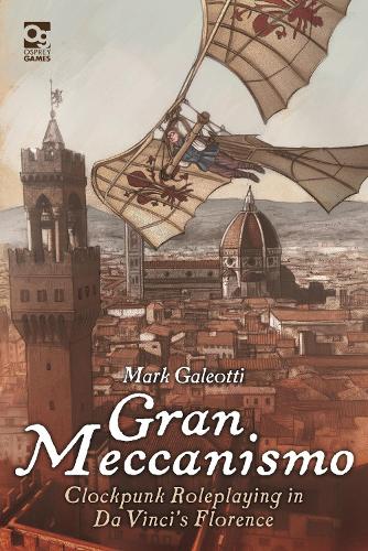 Gran Meccanismo: Clockpunk Roleplaying in Da Vinci's Florence (Osprey Roleplaying)