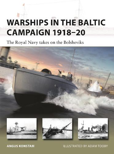 Warships in the Baltic Campaign 1918–20: The Royal Navy takes on the Bolsheviks (New Vanguard)