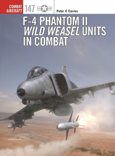 F-4 Phantom II Wild Weasel Units in Combat: 147 (Combat Aircraft)