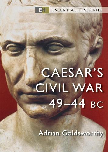 Caesar's Civil War: 49�44 BC (Essential Histories)