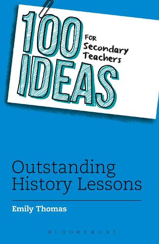 100 Ideas for Secondary Teachers: Outstanding History Lessons (100 Ideas for Teachers)