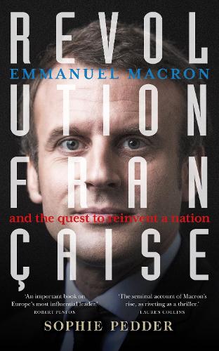 Revolution Fran�aise: Emmanuel Macron and the quest to reinvent a nation