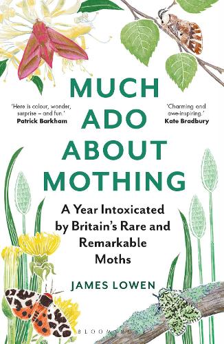 Much Ado About Mothing: A year intoxicated by Britain�s rare and remarkable moths