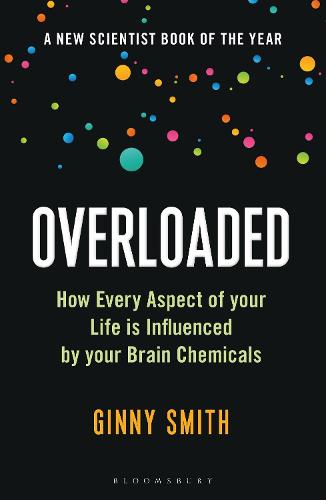 Overloaded: How Every Aspect of Your Life is Influenced by Your Brain Chemicals (Bloomsbury Sigma)