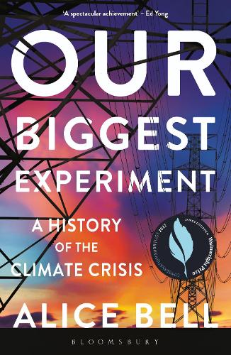 Our Biggest Experiment � SHORTLISTED FOR THE WAINWRIGHT PRIZE FOR CONSERVATION WRITING 2022: A History of the Climate Crisis