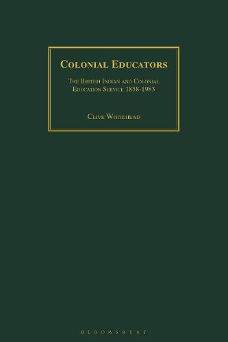 Colonial Educators: The British Indian and Colonial Education Service 1858-1983