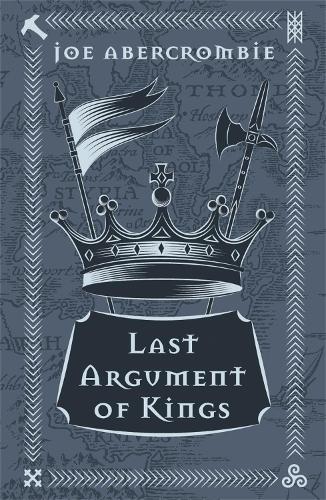 Last Argument Of Kings: The First Law: Book Three (GOLLANCZ S.F.)