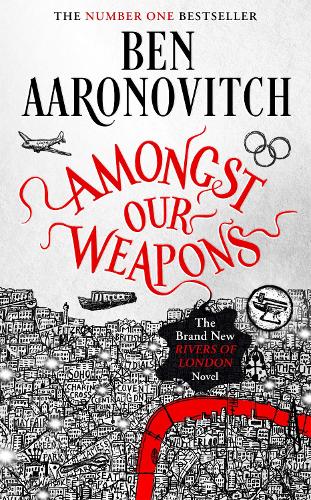 Amongst Our Weapons: The Brand New Rivers Of London Novel