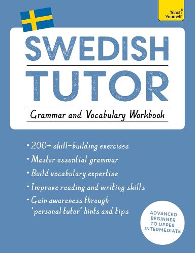 Swedish Tutor: Grammar and Vocabulary Workbook (Learn Swedish with Teach Yourself): Practise Swedish with Teach Yourself