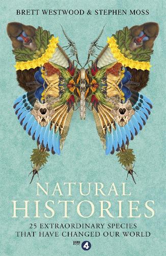 Natural Histories: 25 Extraordinary Species That Have Changed our World