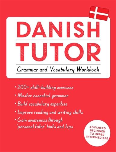 Danish Tutor: Grammar and Vocabulary Workbook (Learn Danish with Teach Yourself): Advanced beginner to upper intermediate course