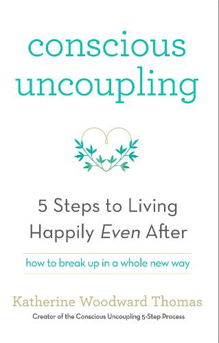 Conscious Uncoupling: The 5 Steps to Living Happily Even After