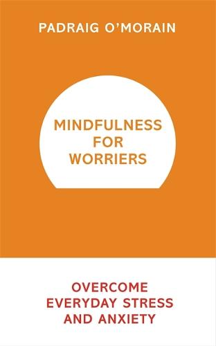 Mindfulness for Worriers: Overcome Everyday Stress and Anxiety