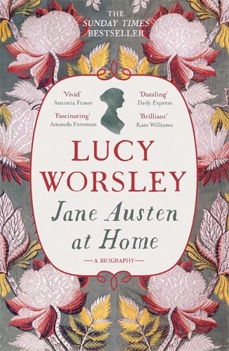 Jane Austen at Home: A Biography