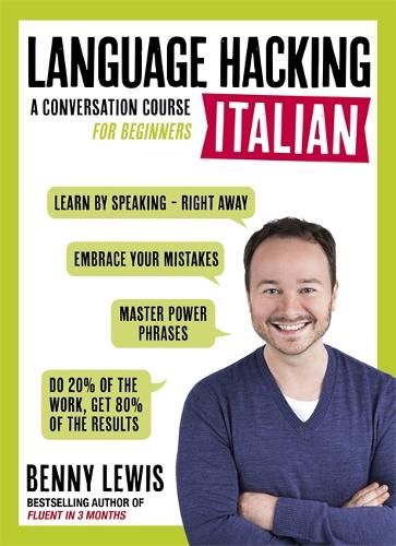 LANGUAGE HACKING ITALIAN (Learn how to speak Italian - right away): A Conversation Course for Beginners (Language Hacking Wtih Benny Lewis)