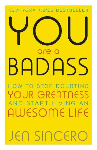 You are a Badass: How to Stop Doubting Your Greatness and Start Living an Awesome Life