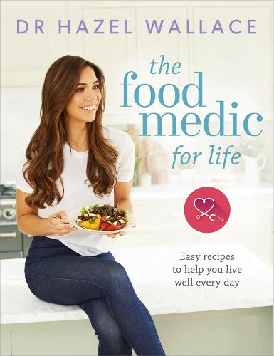 The Food Medic for Life: Easy recipes to help you live well every day