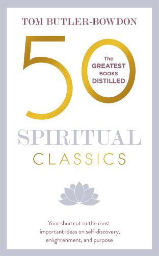50 Spiritual Classics: Your shortcut to the most important ideas on self-discovery, enlightenment, and purpose (50 Classics)