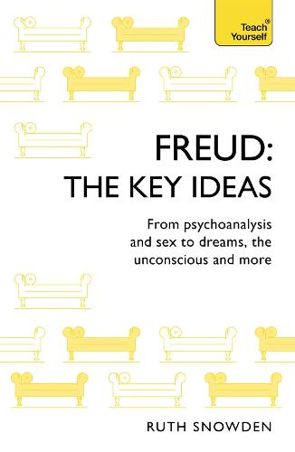 Freud: The Key Ideas: Psychoanalysis, dreams, the unconscious and more (TY Philosophy)