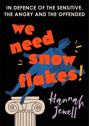 We Need Snowflakes: In defence of the sensitive, the angry and the offended. As featured on R4 Woman's Hour