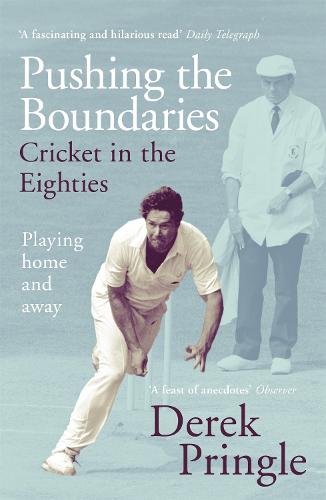 Pushing the Boundaries: Cricket in the Eighties: The Perfect Gift Book for Cricket Fans