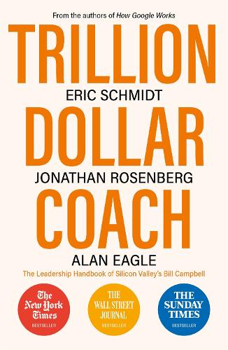 Trillion Dollar Coach: The Leadership Handbook of Silicon Valley�s Bill Campbell