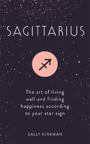 Sagittarius: The Art of Living Well and Finding Happiness According to Your Star Sign (Pocket Astrology)