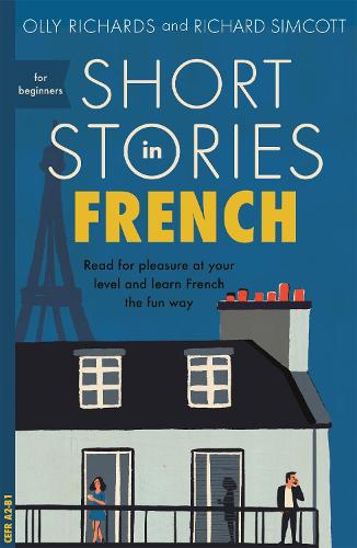 Short Stories in French for Beginners: Read for pleasure at your level, expand your vocabulary and learn French the fun way! (Foreign Language Graded Reader Series)