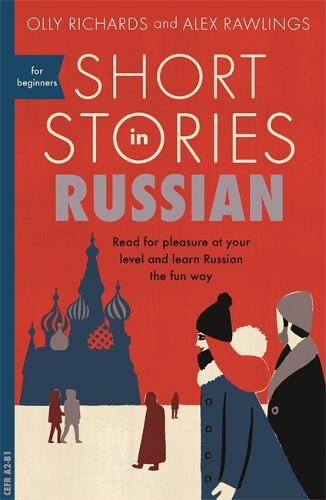 Short Stories in Russian for Beginners: Read for pleasure at your level, expand your vocabulary and learn Russian the fun way! (Foreign Language Graded Reader Series)